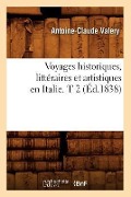 Voyages Historiques, Littéraires Et Artistiques En Italie. T 2 (Éd.1838) - Antoine-Claude Valery