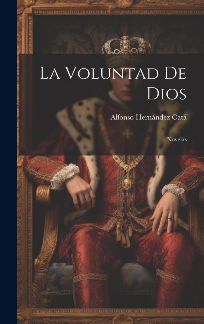 La Voluntad De Dios: Novelas - Alfonso Hernández Catá