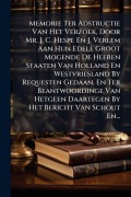 Cover-Bild zum Titel 'Memorie Ter Adstructie Van Het Verzoek, Door Mr. J. C. Hespe En J. Verlem Aan Hun Edele Groot Mogende De Heeren Staaten Van Holland En Westvriesland By Requesten Gedaan, En Ter Beantwoordinge Van Hetgeen Daartegen By Het Bericht Van Schout En...' von 'Anonymous'