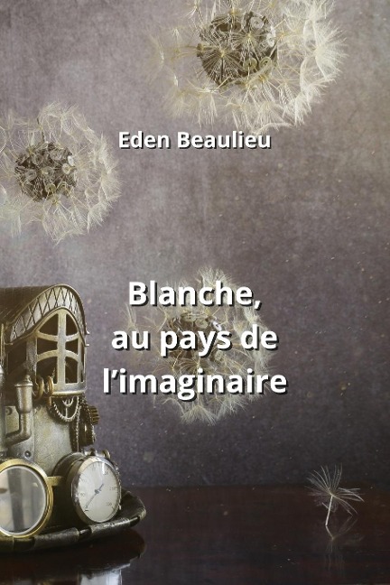 Blanche, au pays de l'imaginaire - Eden Beaulieu