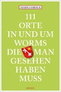Cover-Bild zum Titel '111 Orte in und um Worms, die man gesehen haben muss' von 'Regina Urbach'