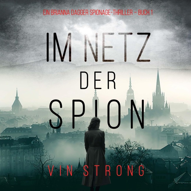 Im Netz der Spione (Ein Brianna Dagger Spionage-Thriller ¿ Buch 1) - Vin Strong