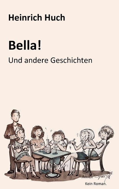 Bella!: Und andere Geschichten - Heinrich Huch