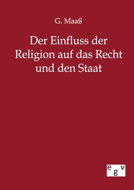 Der Einfluss der Religion auf das Recht und den Staat - G. Maaß