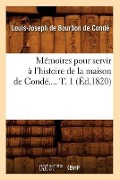 Cover-Bild zum Titel 'Mémoires pour servir à l'histoire de la maison de Condé. Tome 1 (Éd.1820)' von 'Louis-Joseph de Bourbon-Condé'