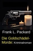 Cover-Bild zum Titel 'Die Goldschädel-Morde: Kriminalroman' von 'Frank L. Packard'