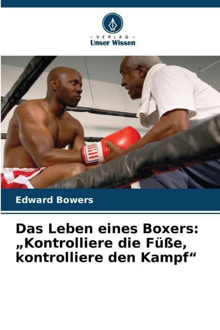 Das Leben eines Boxers: "Kontrolliere die Füße, kontrolliere den Kampf" - Edward Bowers