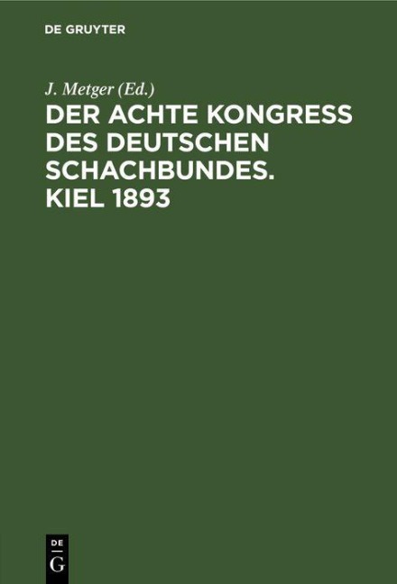 Der Achte Kongress des Deutschen Schachbundes. Kiel 1893 - 