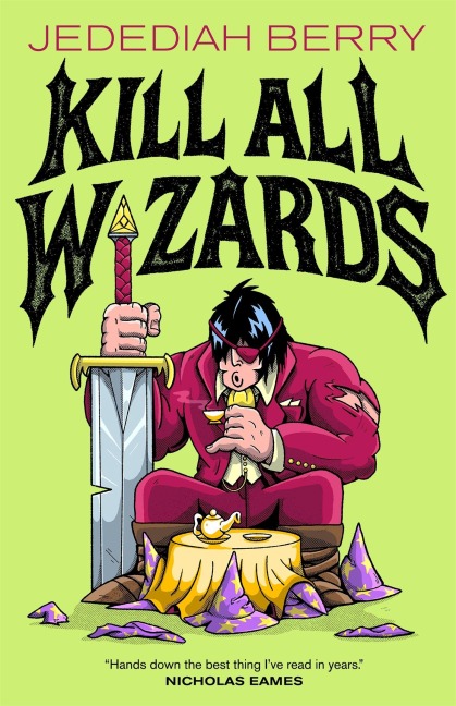 Kill All Wizards - Jedediah Berry