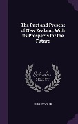 Cover-Bild zum Titel 'The Past and Present of New Zealand; With its Prospects for the Future' von 'Richard Taylor'