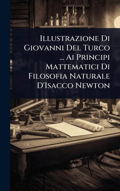 Illustrazione Di Giovanni Del Turco ... Ai Principi Mattematici Di Filosofia Naturale D'Isacco Newton - 