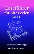Cover-Bild zum Titel 'Leseführer für Alte Seelen. Band 1. 22 persönliche Buchtipps' von 'Floriane Leland'