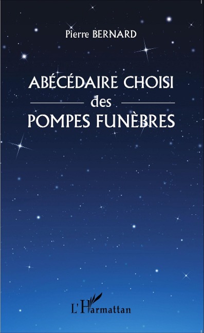 Abécédaire choisi des pompes funèbres - Pierre Bernard