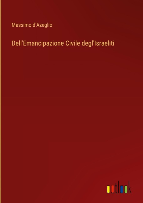 Dell'Emancipazione Civile degl'Israeliti - Massimo D'Azeglio