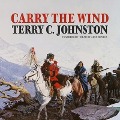 Cover-Bild zum Titel 'Carry the Wind Lib/E' von 'Terry C. Johnston'