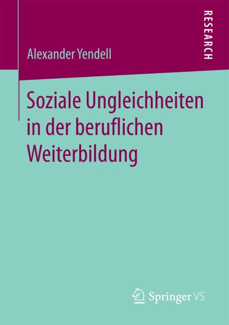 Soziale Ungleichheiten in der beruflichen Weiterbildung - Alexander Yendell
