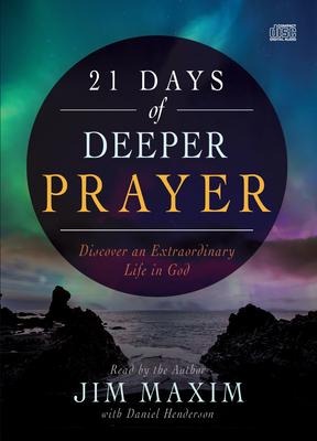21 Days of Deeper Prayer - Jim Maxim, Daniel Henderson