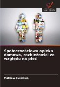 Cover-Bild zum Titel 'Spo¿eczno¿ciowa opieka domowa, rozbie¿no¿ci ze wzgl¿du na p¿e¿' von 'Mathew Svodziwa'