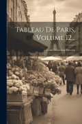 Cover-Bild zum Titel 'Tableau De Paris, Volume 12...' von 'Louis Sébastien Mercier'