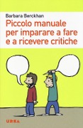 Piccolo manuale per imparare a fare e a ricevere critiche - Barbara Berckhan