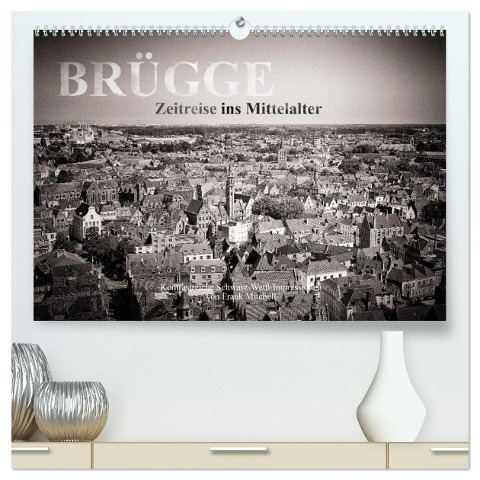 Brügge ¿ Zeitreise ins Mittelalter (hochwertiger Premium Wandkalender 2024 DIN A2 quer), Kunstdruck in Hochglanz - Frank Mitchell