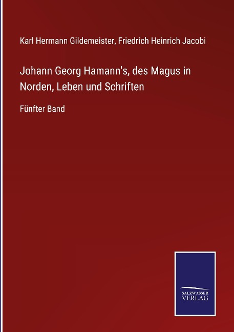 Johann Georg Hamann's, des Magus in Norden, Leben und Schriften - Karl Hermann Gildemeister, Friedrich Heinrich Jacobi