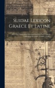 Suidae Lexicon Graece Et Latine: Ad Fidem Optimorum Librorum Exactum Post Thomam Gaisfordum Recensuit, Volume 2, part 1 - Anonymous