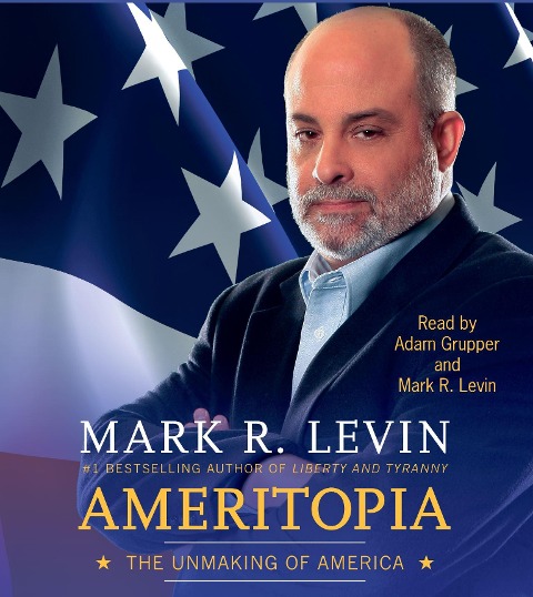 Ameritopia: The Unmaking of America - Mark R. Levin