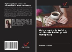 Wp¿yw spo¿ycia kofeiny na zdrowie kobiet przed menopauz¿ - Radhika Awasthi