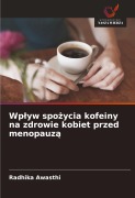 Cover-Bild zum Titel 'Wp¿yw spo¿ycia kofeiny na zdrowie kobiet przed menopauz¿' von 'Radhika Awasthi'