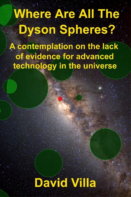 Where Are All the Dyson Spheres? A Contemplation on the Lack of Evidence for Advanced Technology in the Universe - David Villa