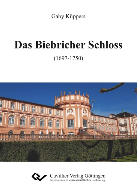 Das Biebricher Schloss (1697-1750) - Gaby Küppers