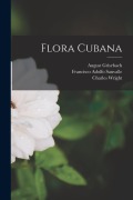 Cover-Bild zum Titel 'Flora Cubana' von 'Francisco Adolfo Sauvalle, August Grisebach, Charles Wright'