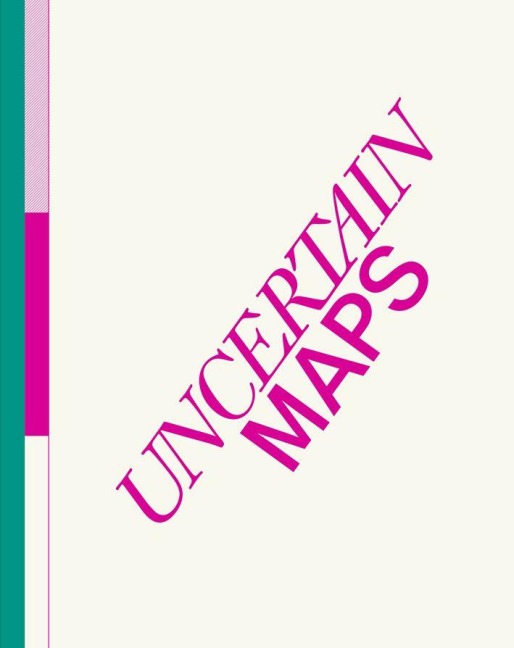 UNCERTAIN MAPS - Monika Schnetkamp, Ludwig Seyfarth, Katharina Proksch, Tanja Vogel