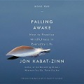 Falling Awake: How to Practice Mindfulness in Everyday Life - 