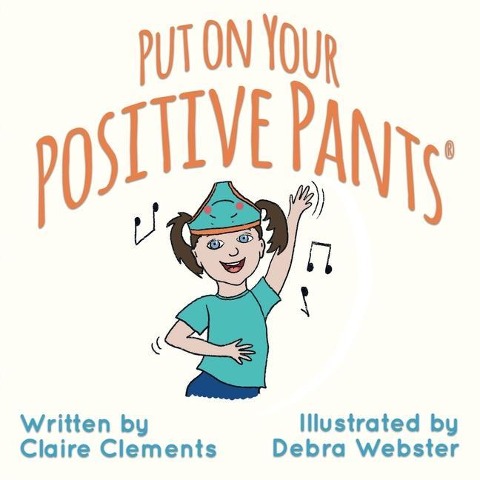 Put on your Positive Pants(R) - Claire Clements