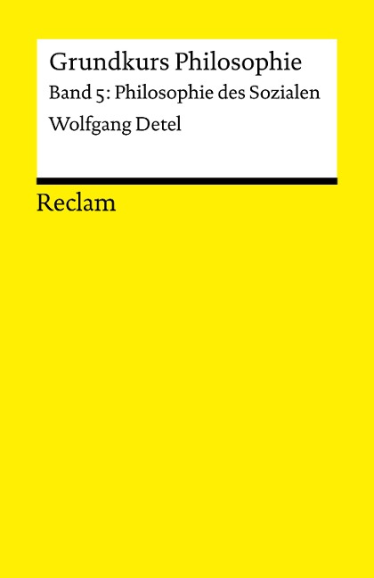 Grundkurs Philosophie. Band 5: Philosophie des Sozialen - Wolfgang Detel