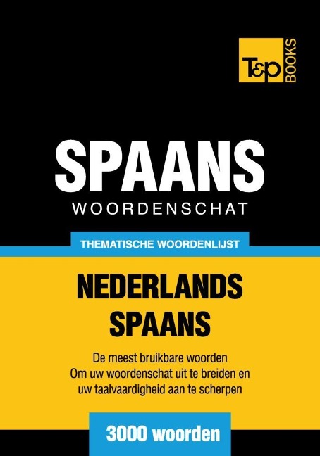 Thematische woordenschat Nederlands-Spaans - 3000 woorden - Andrey Taranov