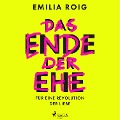 Cover-Bild zum Titel 'Das Ende der Ehe: Für eine Revolution der Liebe' von 'Emilia Roig'