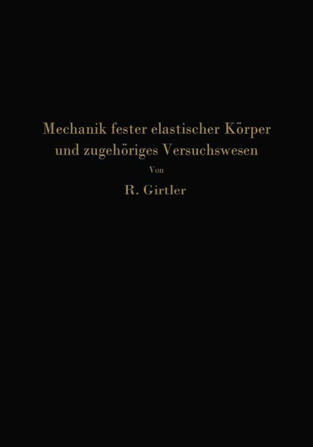 Einführung in die Mechanik fester elastischer Körper und das zugehörige Versuchswesen - Rudolf Girtler