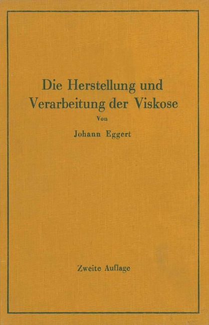 Die Herstellung und Verarbeitung der Viskose unter besonderer Berücksichtigung der Kunstseidenfabrikation - Johann Eggert