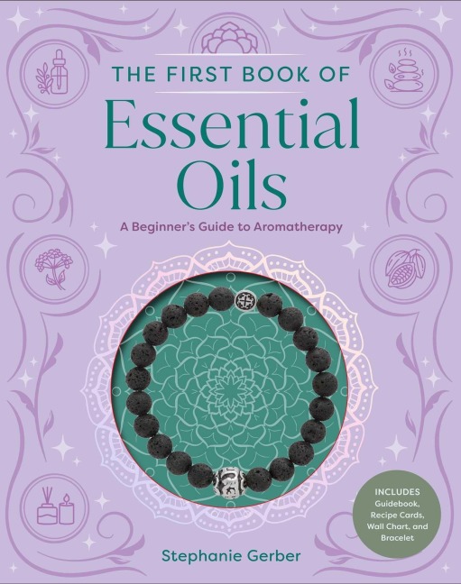 The First Book of Essential Oils - Stephanie Gerber