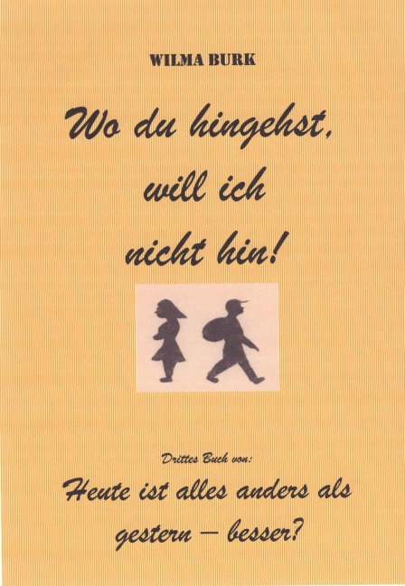 Wo du hingehst, will ich nicht hin! - Wilma Burk