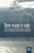 Dove erano le isole. Portolano mediterraneo delle storie e delle rotte dimenticate - Paolo Ciampi, Massimiliano Scudeletti, Arnaldo Melloni