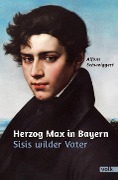 Cover-Bild zum Titel 'Herzog Max in Bayern' von 'Alfons Schweiggert'