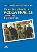 Cover-Bild zum Titel 'Racconti e schegge di Acqua fragile. L'intensa vita di Gino Campanini' von 'Andrea Pintelli, Athos Enrile, Angelo de Negri'