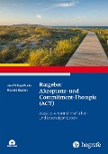 Ratgeber Akzeptanz- und Commitment-Therapie (ACT) - Jan Philipp Klein, Ronald Burian
