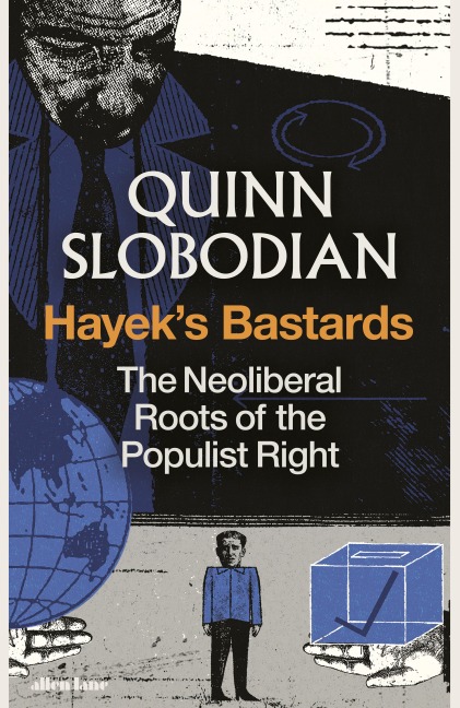 Hayek's Bastards - Quinn Slobodian