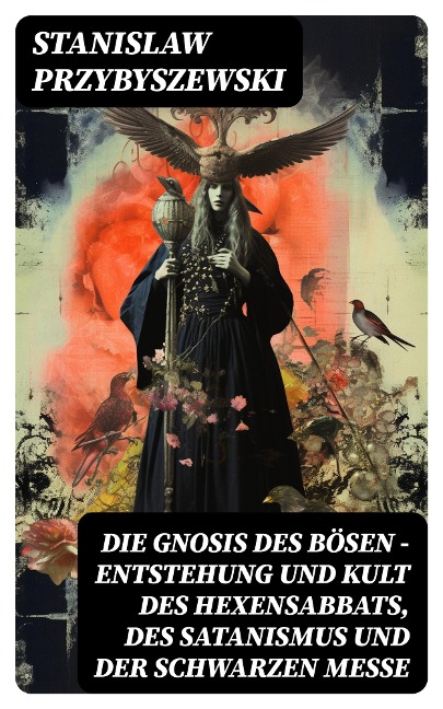 Die Gnosis des Bösen - Entstehung und Kult des Hexensabbats, des Satanismus und der Schwarzen Messe - Stanislaw Przybyszewski
