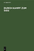 Cover-Bild zum Titel 'Durch Kampf zum Sieg' von ''